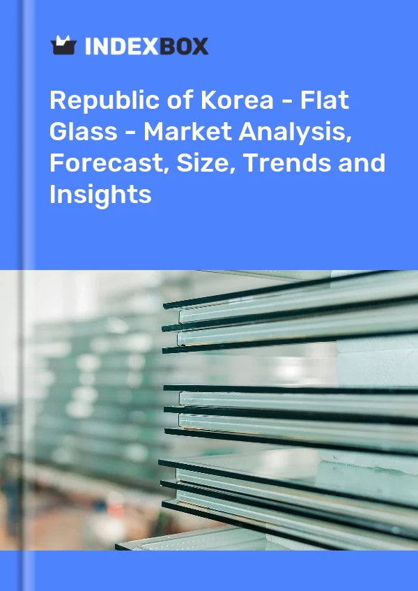Report Republic of Korea - Flat Glass - Market Analysis, Forecast, Size, Trends and Insights for 499$