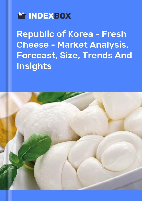Report Republic of Korea - Fresh Cheese - Market Analysis, Forecast, Size, Trends and Insights for 499$