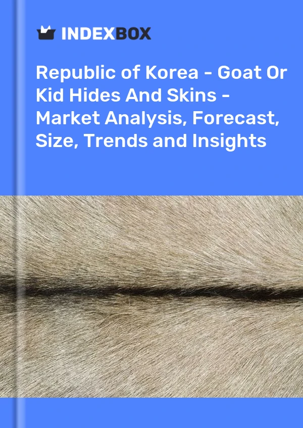 Report Republic of Korea - Goat or Kid Hides and Skins - Market Analysis, Forecast, Size, Trends and Insights for 499$