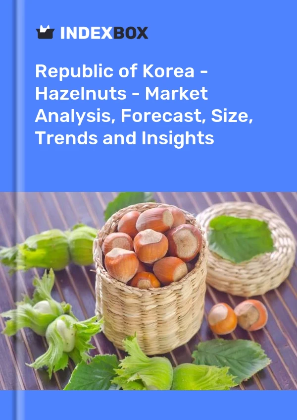 Republic of Korea - Hazelnuts - Market Analysis, Forecast, Size, Trends and Insights