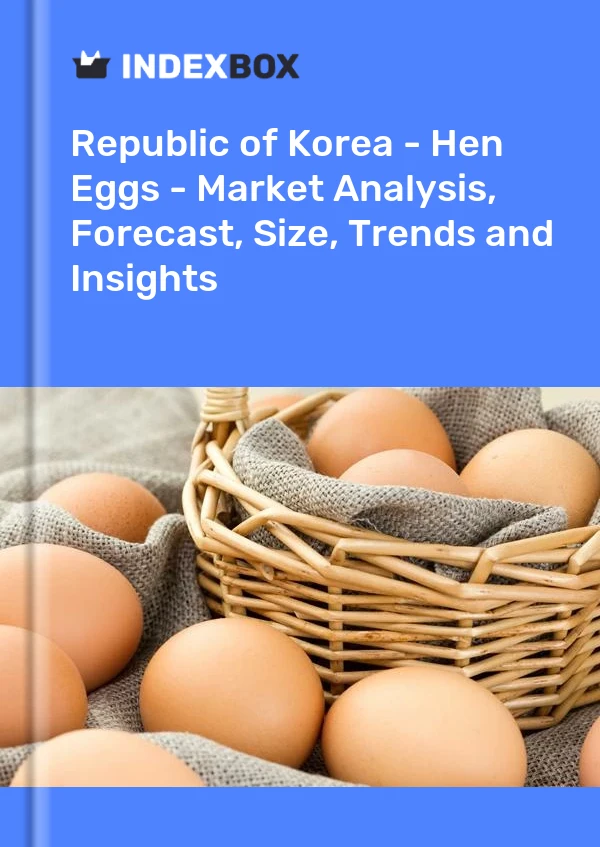 Republic of Korea - Hen Eggs - Market Analysis, Forecast, Size, Trends and Insights