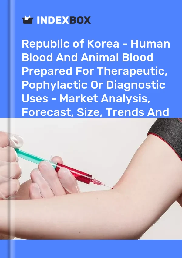 Republic of Korea - Human Blood And Animal Blood Prepared For Therapeutic, Pophylactic Or Diagnostic Uses - Market Analysis, Forecast, Size, Trends And Insights