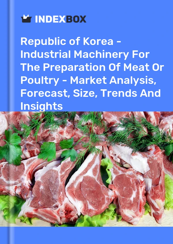 Report Republic of Korea - Industrial Machinery for the Preparation of Meat or Poultry - Market Analysis, Forecast, Size, Trends and Insights for 499$