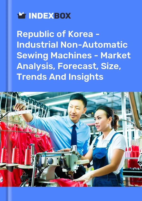 Report Republic of Korea - Industrial Non-Automatic Sewing Machines - Market Analysis, Forecast, Size, Trends and Insights for 499$