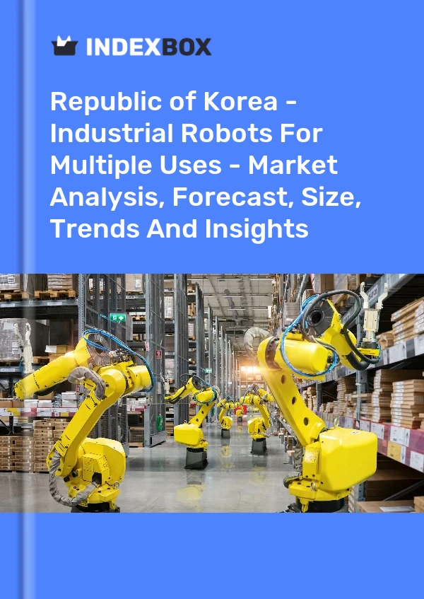 Report Republic of Korea - Industrial Robots for Multiple Uses - Market Analysis, Forecast, Size, Trends and Insights for 499$
