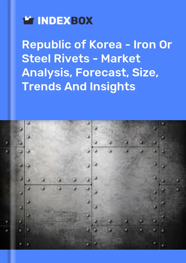 Republic of Korea - Iron Or Steel Rivets - Market Analysis, Forecast, Size, Trends And Insights
