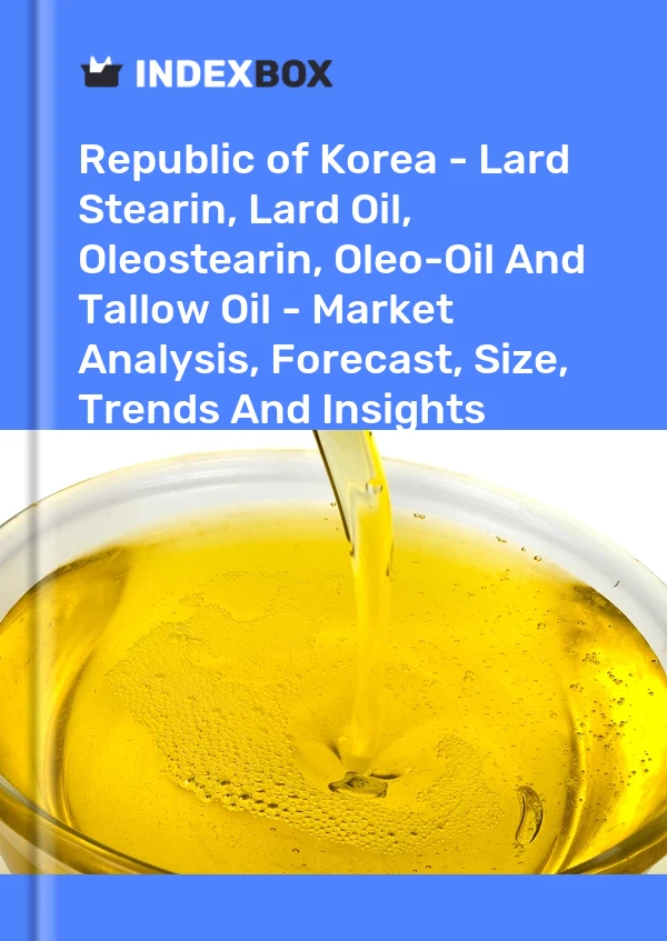 Republic of Korea - Lard Stearin, Lard Oil, Oleostearin, Oleo-Oil And Tallow Oil - Market Analysis, Forecast, Size, Trends And Insights