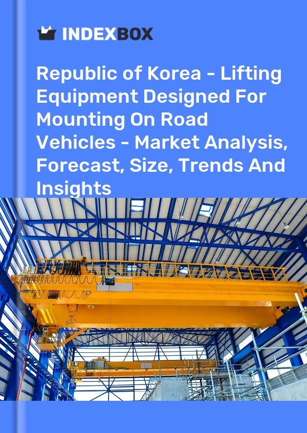 Republic of Korea - Lifting Equipment Designed For Mounting On Road Vehicles - Market Analysis, Forecast, Size, Trends And Insights