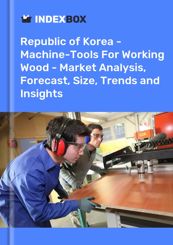 Report Republic of Korea - Machine-Tools for Working Wood - Market Analysis, Forecast, Size, Trends and Insights for 499$