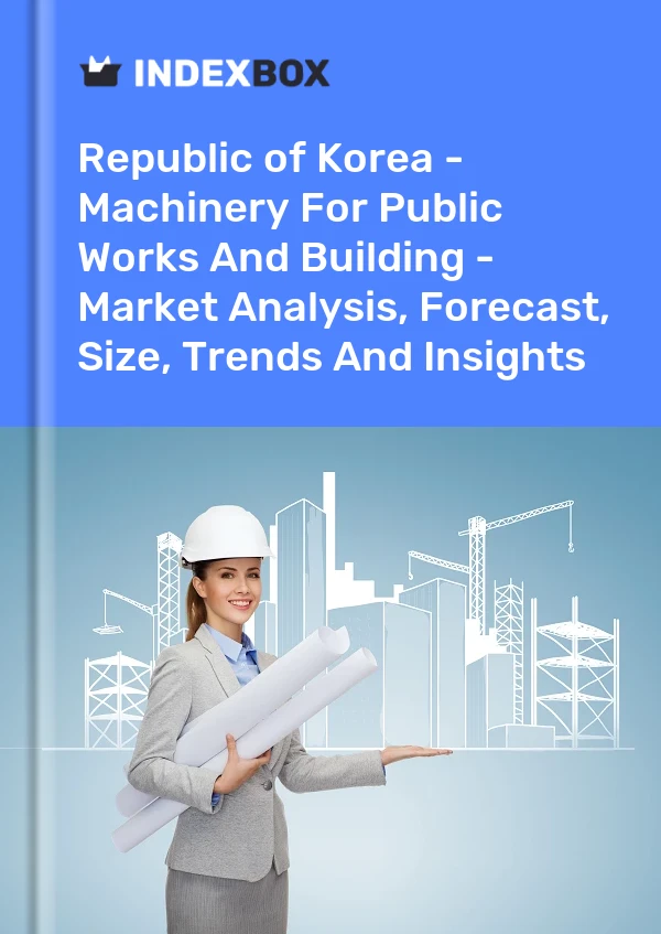 Republic of Korea - Machinery For Public Works And Building - Market Analysis, Forecast, Size, Trends And Insights