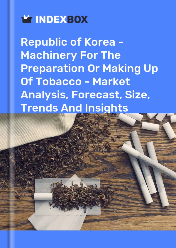 Report Republic of Korea - Machinery for the Preparation or Making Up of Tobacco - Market Analysis, Forecast, Size, Trends and Insights for 499$