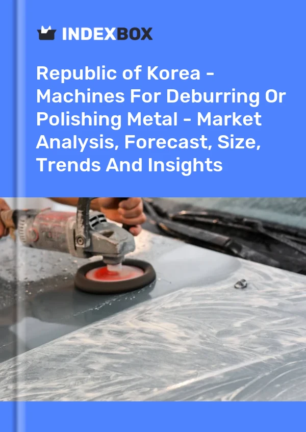 Republic of Korea - Machines For Deburring Or Polishing Metal - Market Analysis, Forecast, Size, Trends And Insights