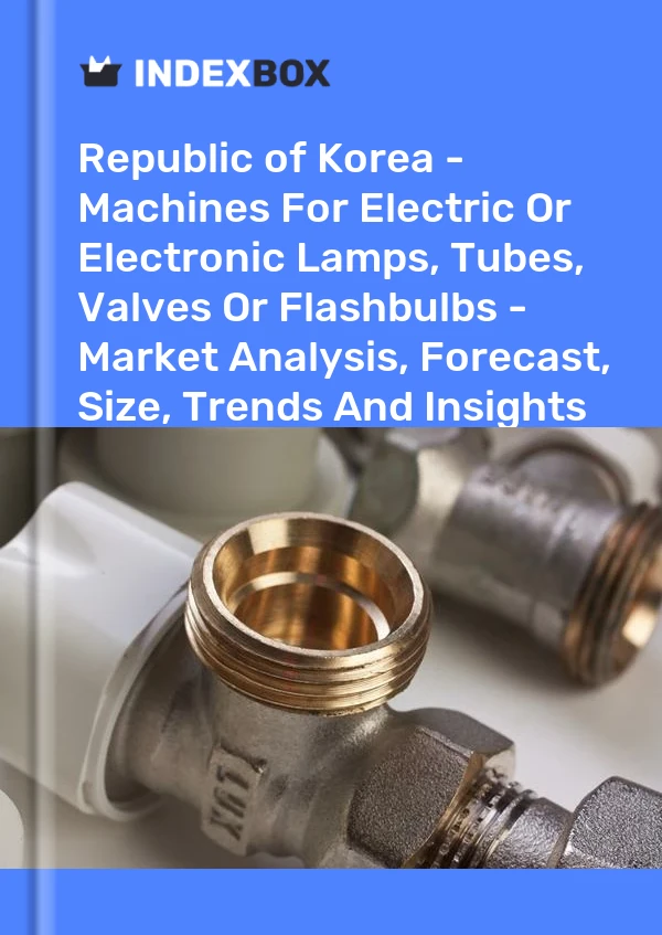 Republic of Korea - Machines For Electric Or Electronic Lamps, Tubes, Valves Or Flashbulbs - Market Analysis, Forecast, Size, Trends And Insights