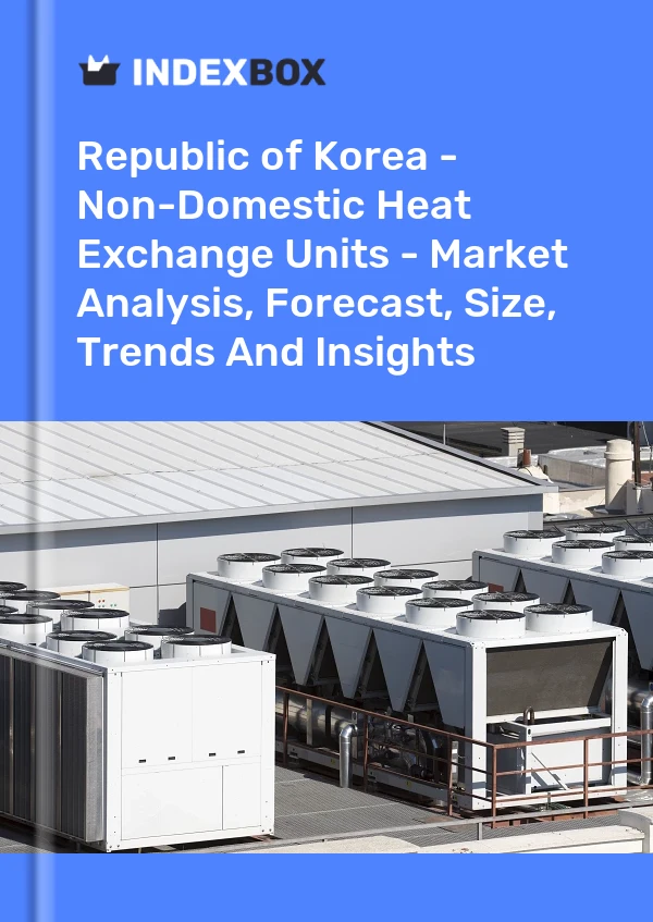 Republic of Korea - Non-Domestic Heat Exchange Units - Market Analysis, Forecast, Size, Trends And Insights