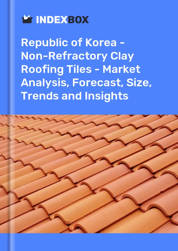 Report Republic of Korea - Non-Refractory Clay Roofing Tiles - Market Analysis, Forecast, Size, Trends and Insights for 499$