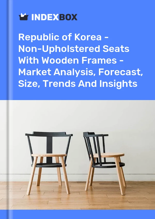 Report Republic of Korea - Non-Upholstered Seats With Wooden Frames - Market Analysis, Forecast, Size, Trends and Insights for 499$