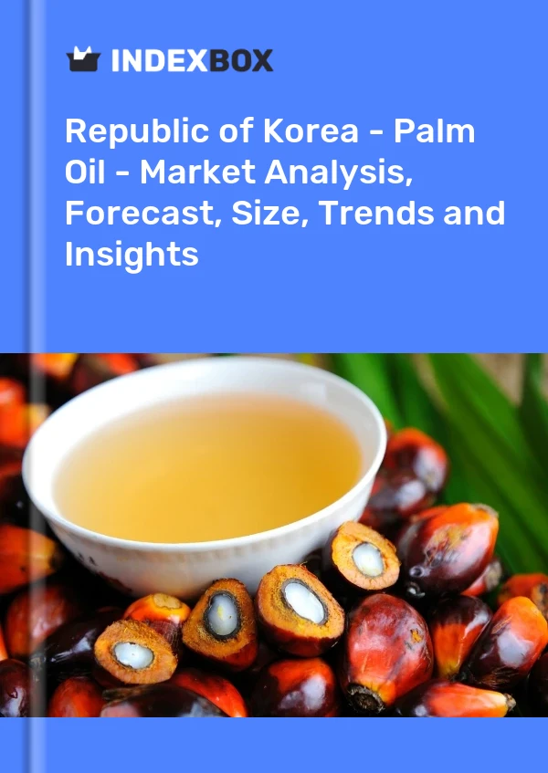 Republic of Korea - Palm Oil - Market Analysis, Forecast, Size, Trends and Insights