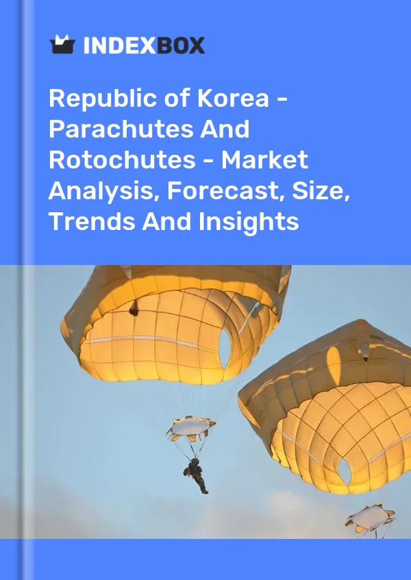 Report Republic of Korea - Parachutes and Rotochutes - Market Analysis, Forecast, Size, Trends and Insights for 499$