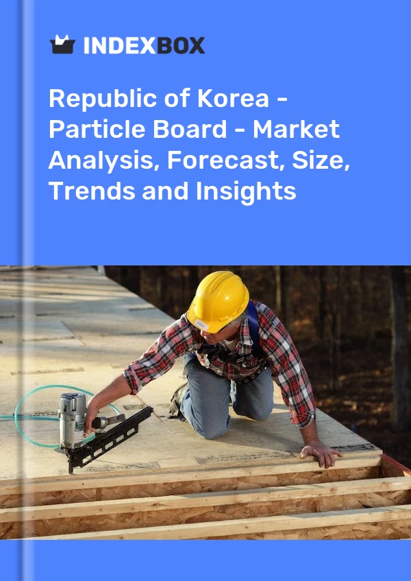 Republic of Korea - Particle Board - Market Analysis, Forecast, Size, Trends and Insights