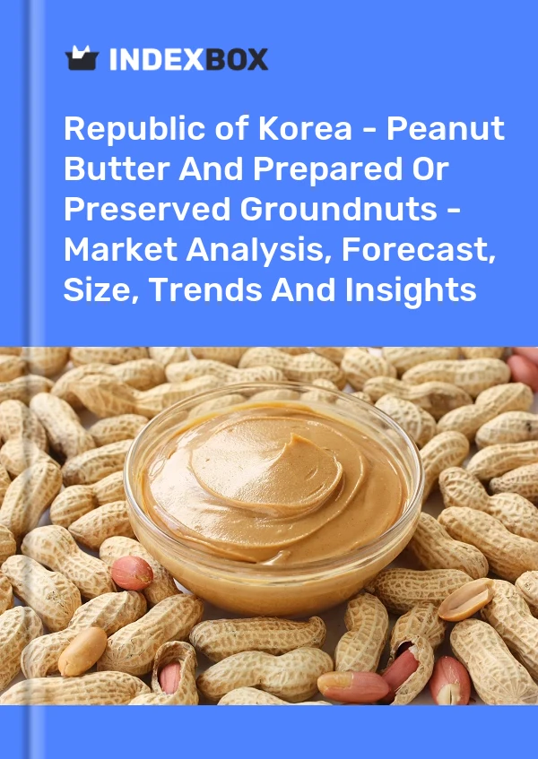 Report Republic of Korea - Peanut Butter and Prepared or Preserved Groundnuts - Market Analysis, Forecast, Size, Trends and Insights for 499$