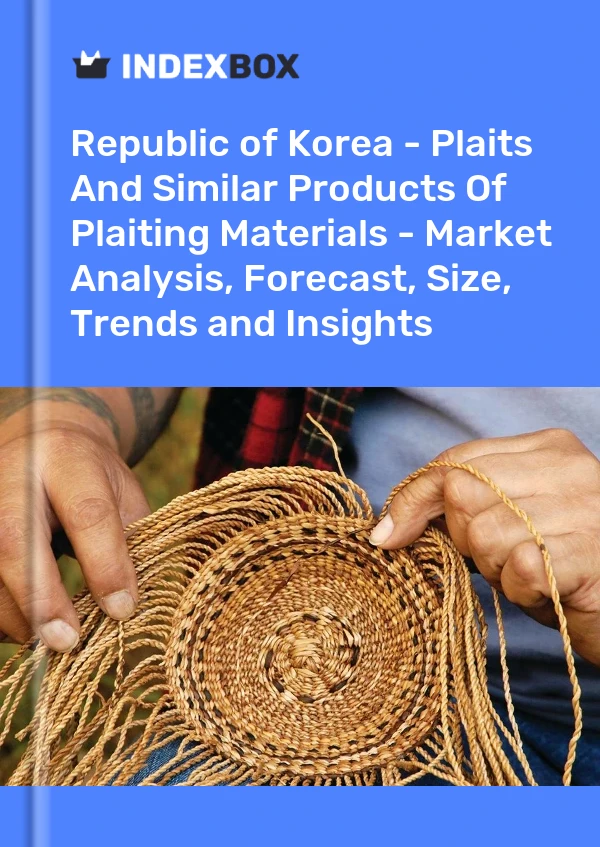 Republic of Korea - Plaits And Similar Products Of Plaiting Materials - Market Analysis, Forecast, Size, Trends and Insights