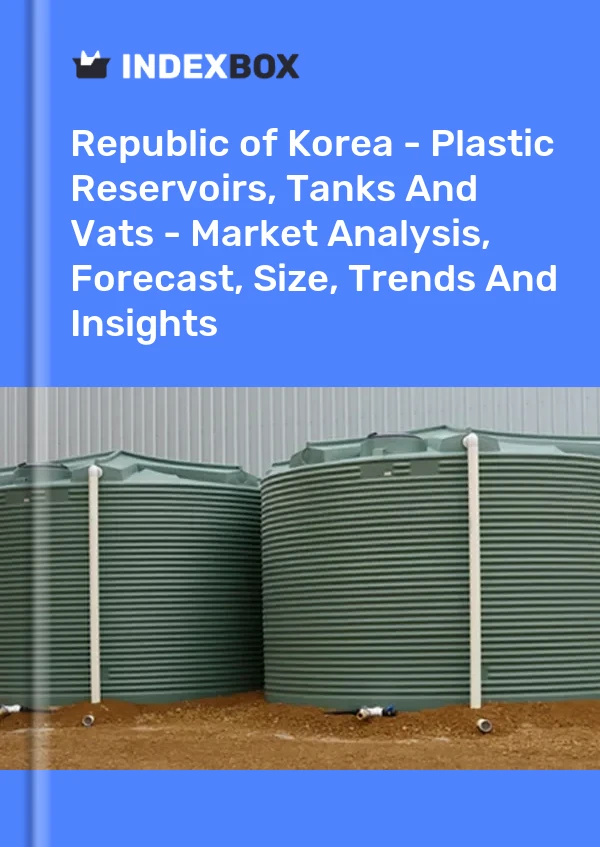 Report Republic of Korea - Plastic Reservoirs, Tanks and Vats - Market Analysis, Forecast, Size, Trends and Insights for 499$