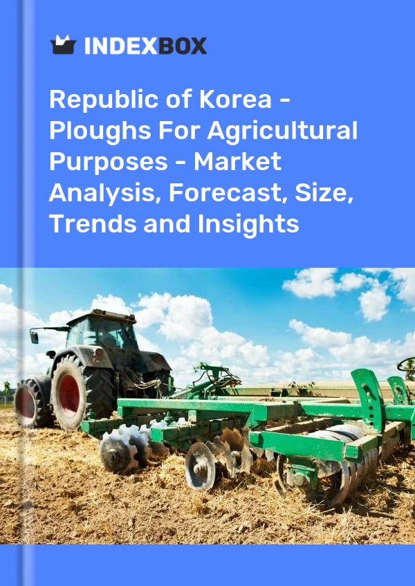Republic of Korea - Ploughs For Agricultural Purposes - Market Analysis, Forecast, Size, Trends and Insights
