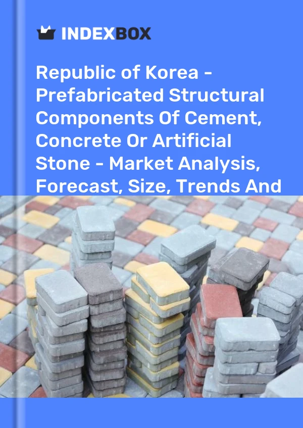 Republic of Korea - Prefabricated Structural Components Of Cement, Concrete Or Artificial Stone - Market Analysis, Forecast, Size, Trends And Insights