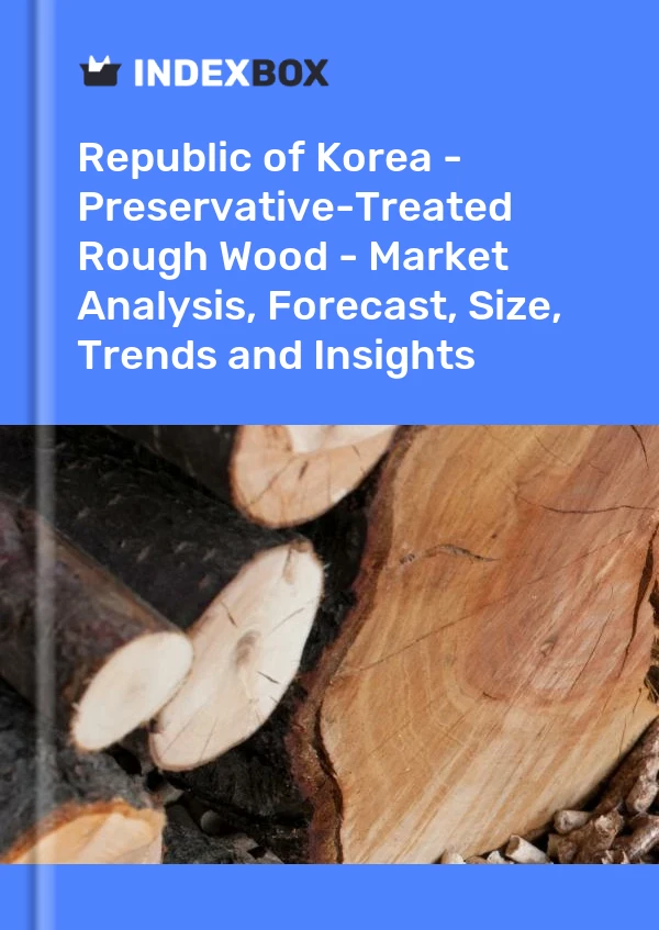 Republic of Korea - Preservative-Treated Rough Wood - Market Analysis, Forecast, Size, Trends and Insights
