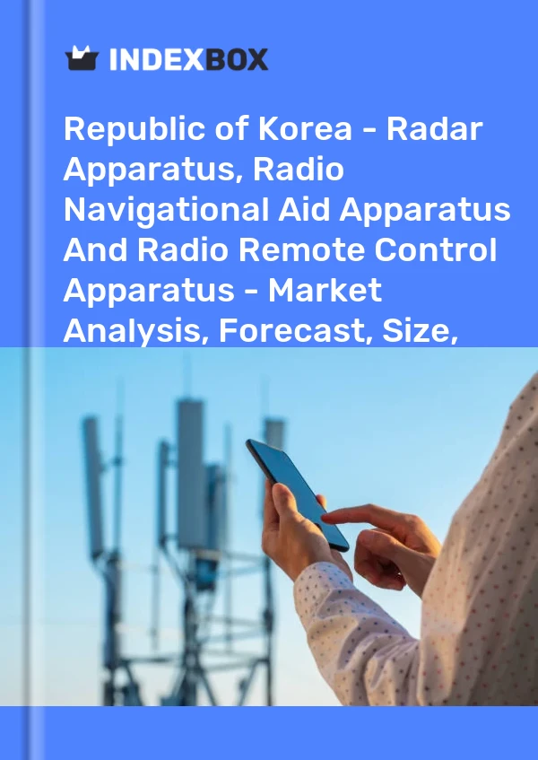Report Republic of Korea - Radar Apparatus, Radio Navigational Aid Apparatus and Radio Remote Control Apparatus - Market Analysis, Forecast, Size, Trends and Insights for 499$