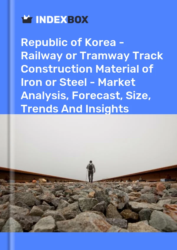 Republic of Korea - Railway or Tramway Track Construction Material of Iron or Steel - Market Analysis, Forecast, Size, Trends And Insights