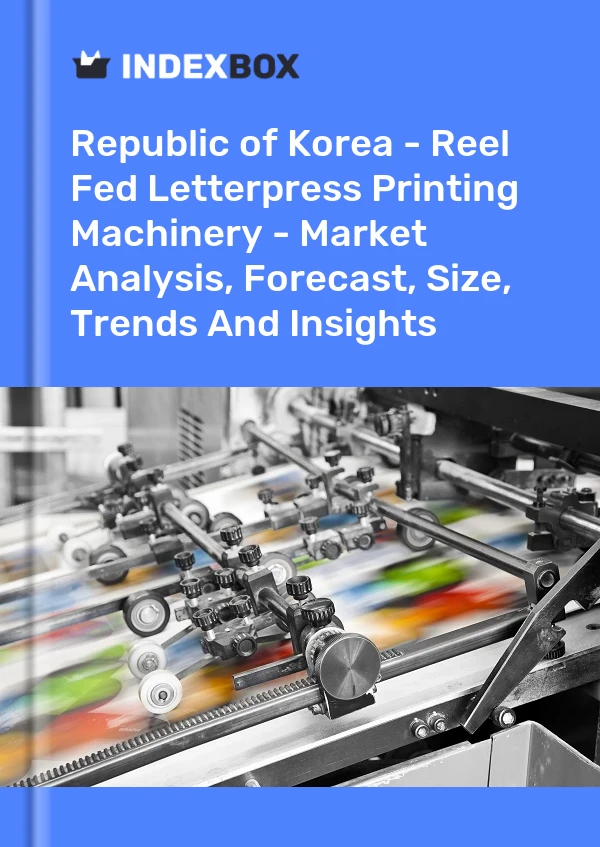 Republic of Korea - Reel Fed Letterpress Printing Machinery - Market Analysis, Forecast, Size, Trends And Insights