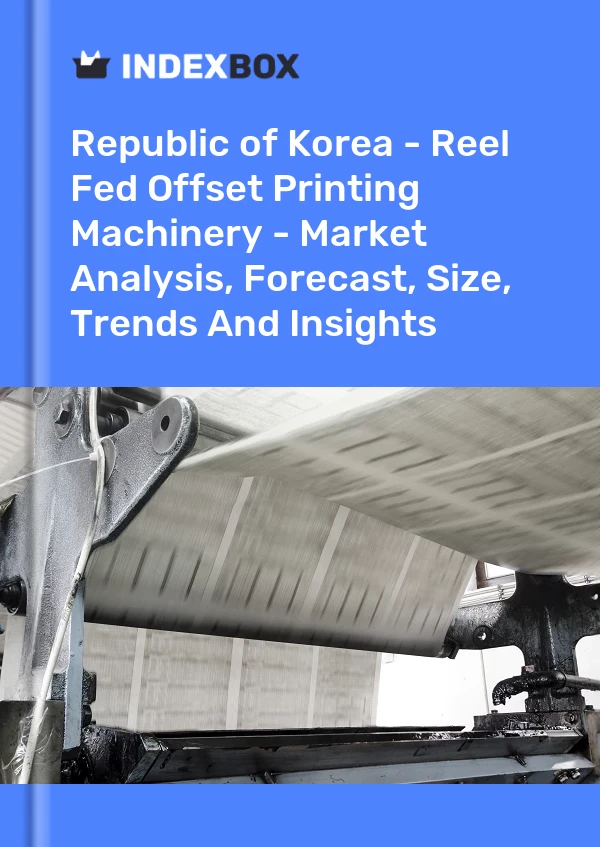 Republic of Korea - Reel Fed Offset Printing Machinery - Market Analysis, Forecast, Size, Trends And Insights