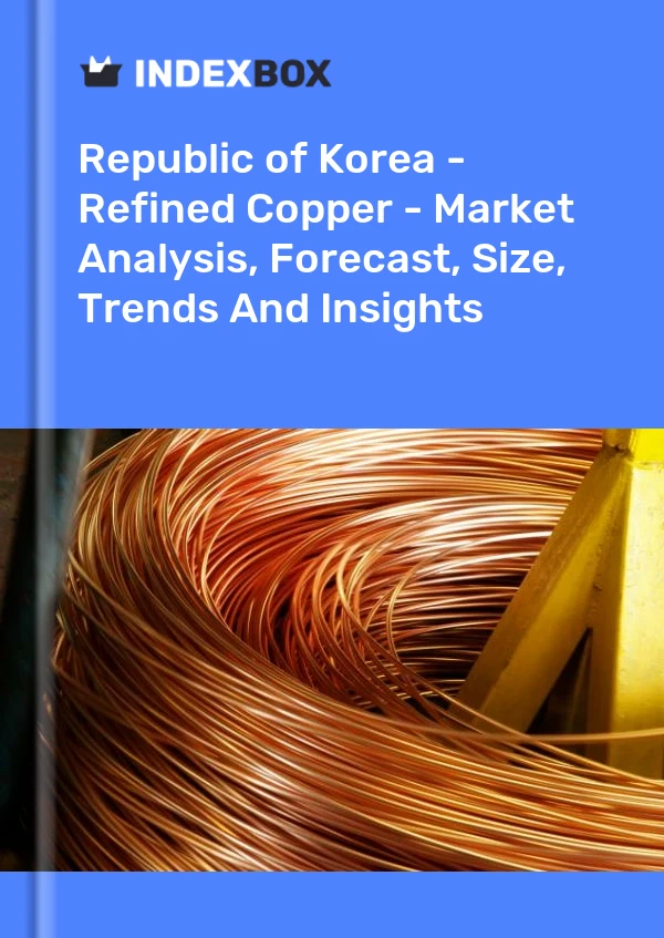 Republic of Korea - Refined Copper - Market Analysis, Forecast, Size, Trends And Insights