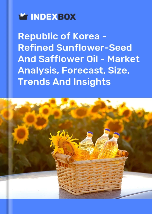 Republic of Korea - Refined Sunflower-Seed And Safflower Oil - Market Analysis, Forecast, Size, Trends And Insights