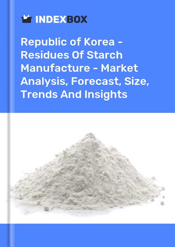 Republic of Korea - Residues Of Starch Manufacture - Market Analysis, Forecast, Size, Trends And Insights