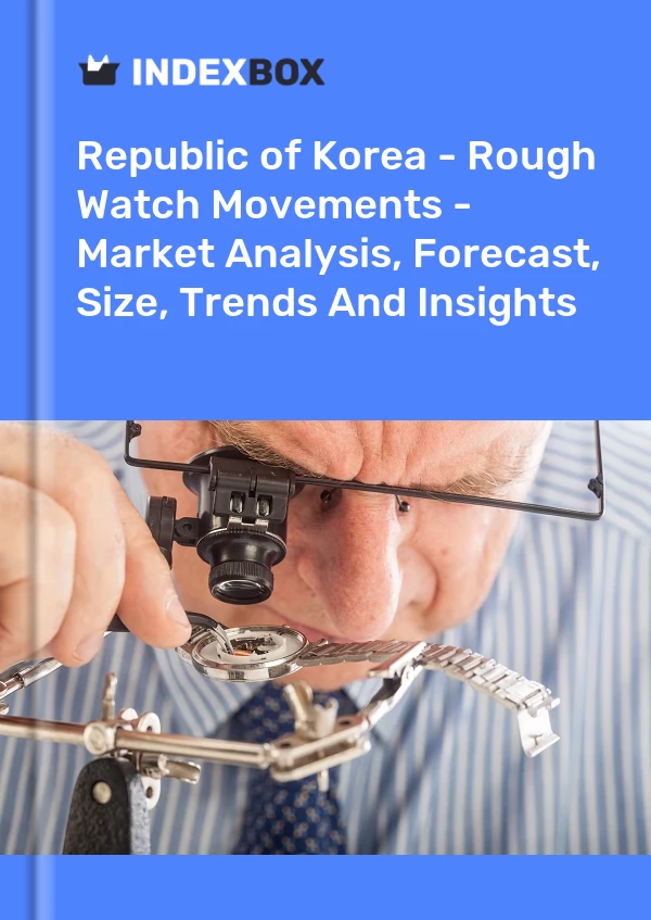 Report Republic of Korea - Rough Watch Movements - Market Analysis, Forecast, Size, Trends and Insights for 499$