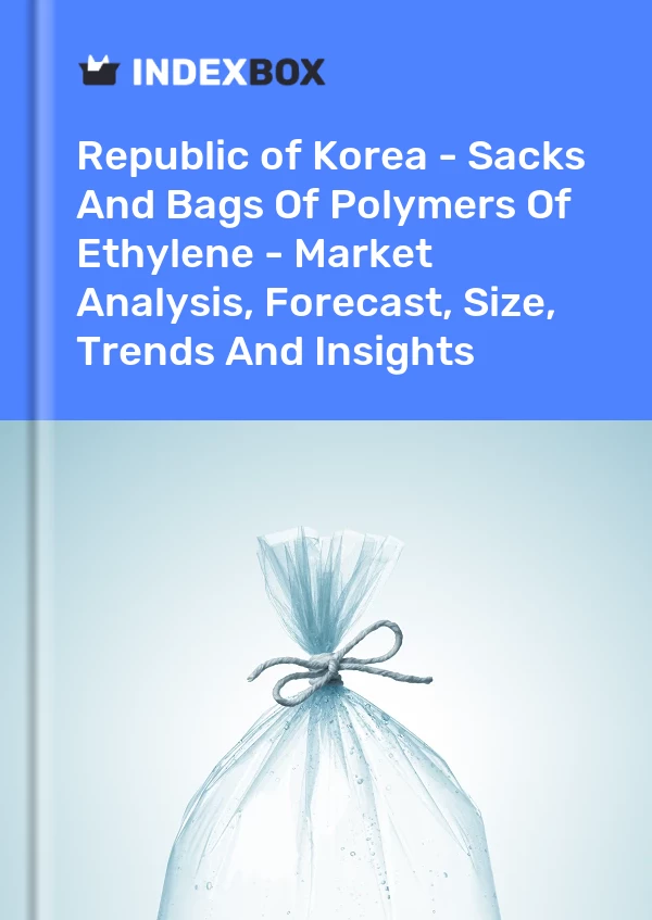 Report Republic of Korea - Sacks and Bags of Polymers of Ethylene - Market Analysis, Forecast, Size, Trends and Insights for 499$
