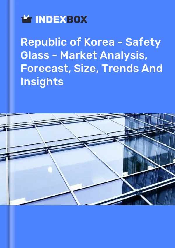 Republic of Korea - Safety Glass - Market Analysis, Forecast, Size, Trends And Insights