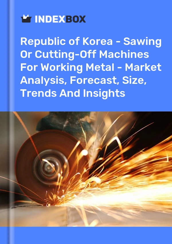 Republic of Korea - Sawing Or Cutting-Off Machines For Working Metal - Market Analysis, Forecast, Size, Trends And Insights