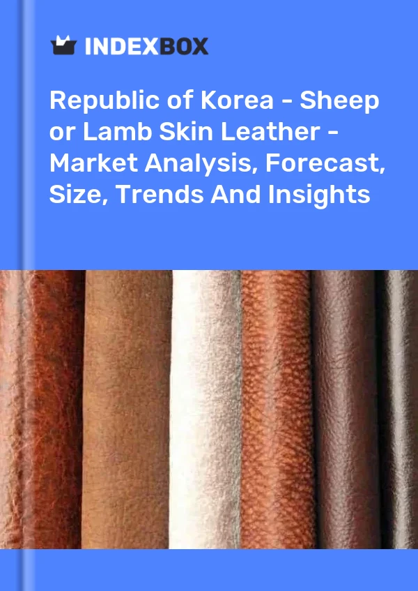 Republic of Korea - Sheep or Lamb Skin Leather - Market Analysis, Forecast, Size, Trends And Insights