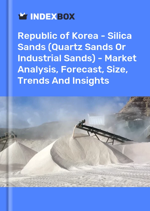 Report Republic of Korea - Silica Sands (Quartz Sands or Industrial Sands) - Market Analysis, Forecast, Size, Trends and Insights for 499$