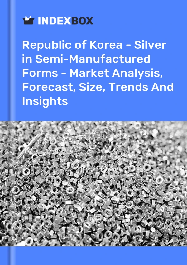 Republic of Korea - Silver in Semi-Manufactured Forms - Market Analysis, Forecast, Size, Trends And Insights