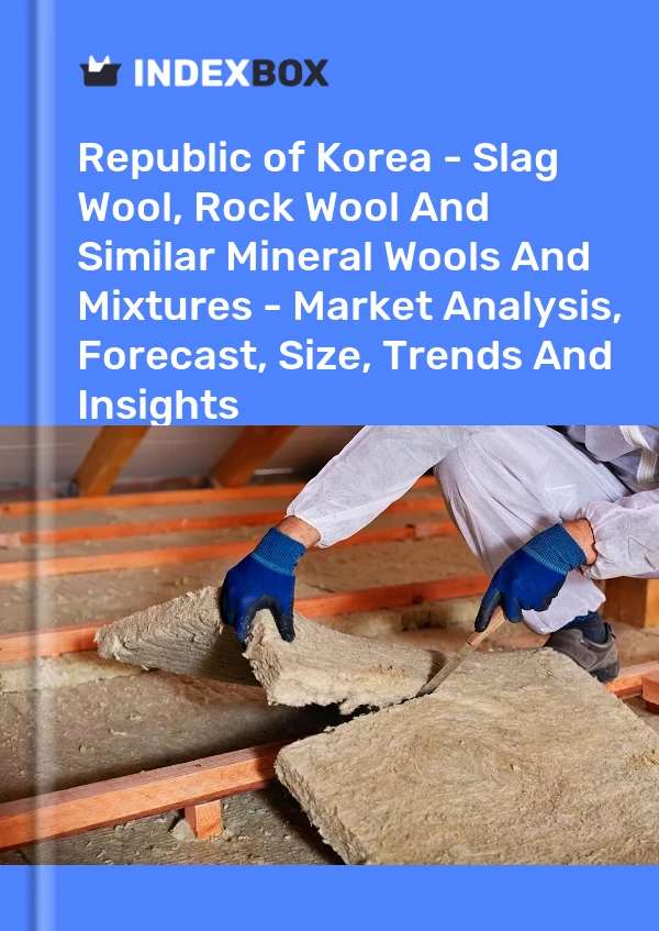 Report Republic of Korea - Slag Wool, Rock Wool and Similar Mineral Wools and Mixtures - Market Analysis, Forecast, Size, Trends and Insights for 499$