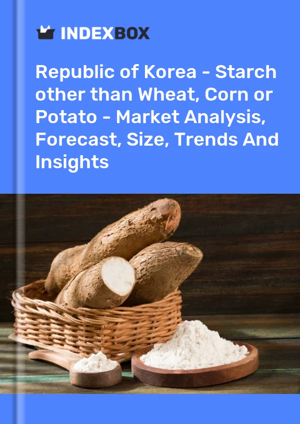 Report Republic of Korea - Starch other than Wheat, Corn or Potato - Market Analysis, Forecast, Size, Trends and Insights for 499$