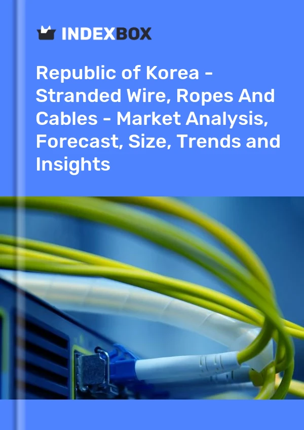 Republic of Korea - Stranded Wire, Ropes And Cables - Market Analysis, Forecast, Size, Trends and Insights