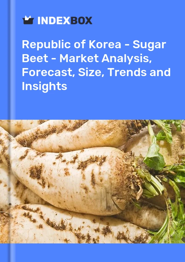 Republic of Korea - Sugar Beet - Market Analysis, Forecast, Size, Trends and Insights