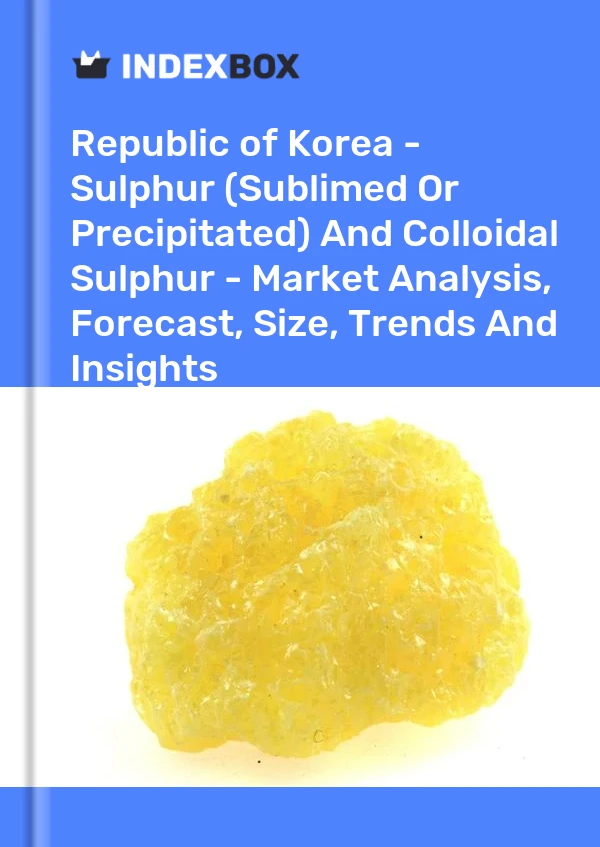 Report Republic of Korea - Sulphur (Sublimed or Precipitated) and Colloidal Sulphur - Market Analysis, Forecast, Size, Trends and Insights for 499$