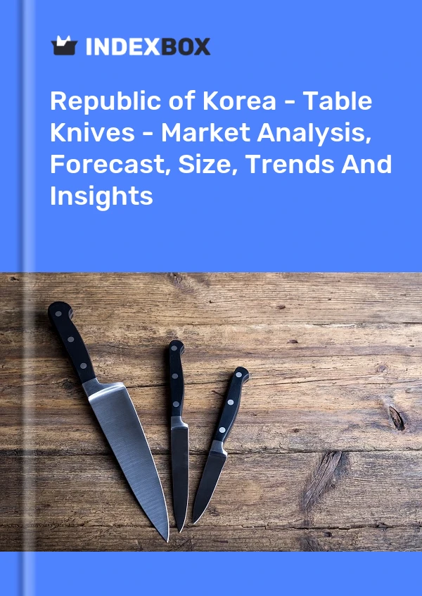 Republic of Korea - Table Knives - Market Analysis, Forecast, Size, Trends And Insights