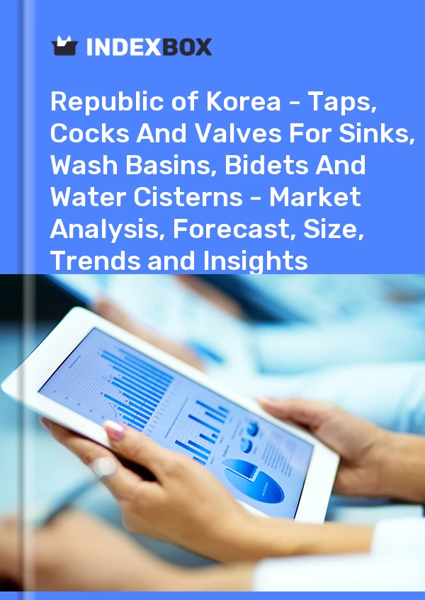 Report Republic of Korea - Taps, Cocks and Valves for Sinks, Wash Basins, Bidets and Water Cisterns - Market Analysis, Forecast, Size, Trends and Insights for 499$